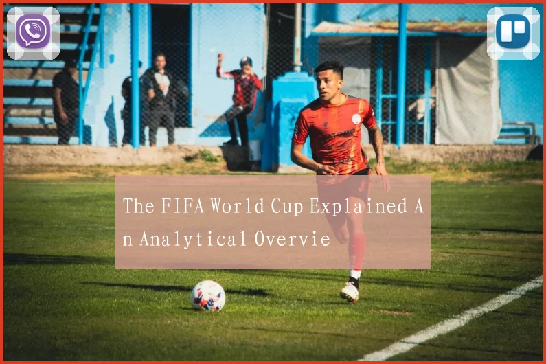 The FIFA World Cup Explained An Analytical Overvie
