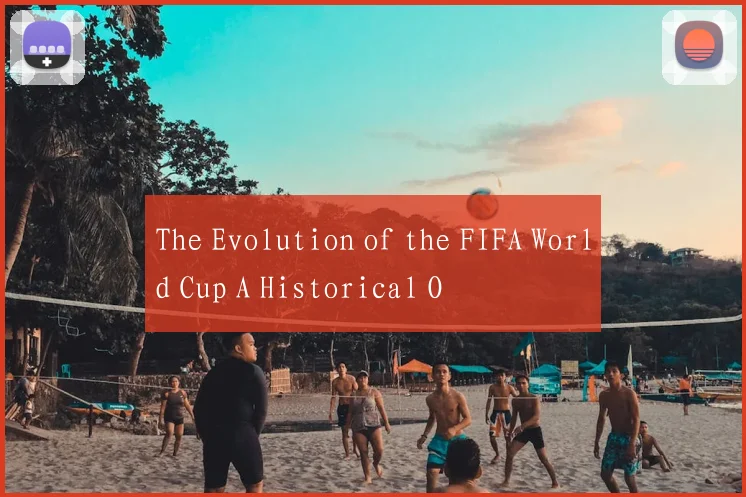 The Evolution of the FIFA World Cup A Historical O
